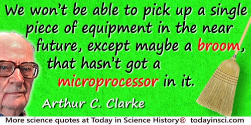 Arthur C. Clarke quote: Microprocessors are getting into everything. We won’t be able to pick up a single piece