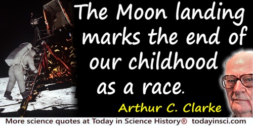 Arthur C. Clarke quote: the Moon landing marks the end of our childhood as a race