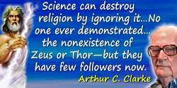 Arthur C. Clarke quote: Science can destroy religion by ignoring it as well as by disproving its tenets