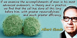 Albert Claude quote: If we examine the accomplishments of man in his most advanced endeavors