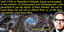 Albert Claude quote: Until 1930 or thereabout biologists [using microscopes]