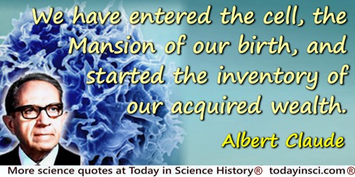 Albert Claude quote: We have entered the cell, the Mansion of our birth