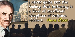 Hans Cloos quote: I never quite lost the feeling that lecturing is a kind of sacrificial slaughter of helpless victims.