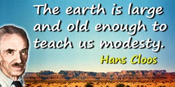 Hans Cloos quote: The earth is large and old enough to teach us modesty