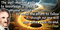Hans Cloos quote: The well-marked path to knowledge is open to anyone willing to make the effort to follow it, though no one wil