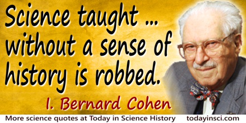 I. Bernard Cohen quote Science taught without history