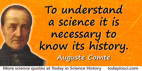 Auguste Comte quote: To understand a science it is necessary to know its history.