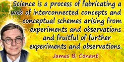 James B. Conant quote: science is a process of fabricating a web of interconnected concepts and conceptual schemes