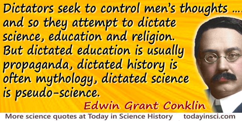 Edwin Grant Conklin quote: Dictators seek to control men’s thoughts as well as their bodies and so they attempt to dictate scien