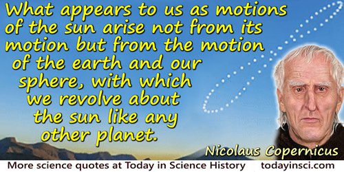 Nicolaus Copernicus quote: After I had addressed myself to this very difficult and almost insoluble problem, the suggestion at l
