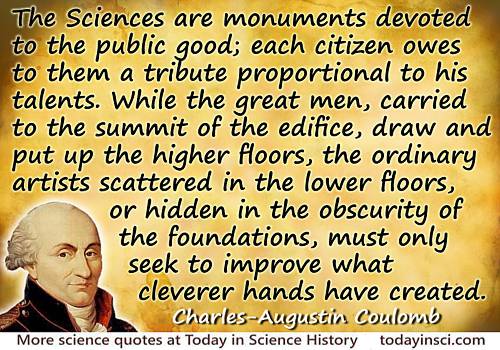 Charles-Augustin de Coulomb quote The sciences are monuments