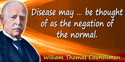 William Thomas Councilman quote: Disease may … be thought of as the negation of the normal.