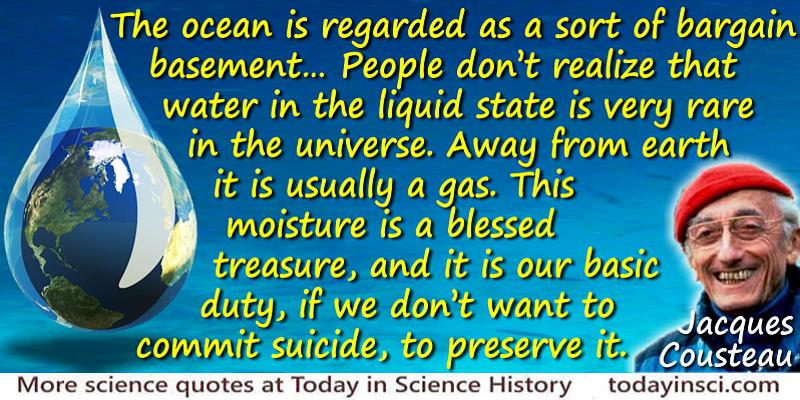 Jacques-Yves Cousteau quote Water in the liquid state is very rare in the universe