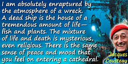 Jacques-Yves Cousteau quote Enraptured by the atmosphere of a wreck