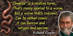 Richard Cowen quote: It can burrow and wriggle and squirm