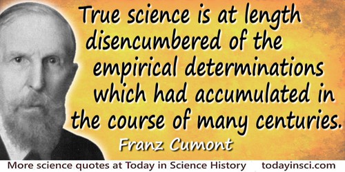 Franz Cumont quote: True science is at length disencumbered of the empirical determinations which had accumulated in the course 