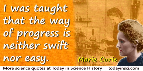 Marie Curie quote: I was taught that the way of progress is neither swift nor easy.