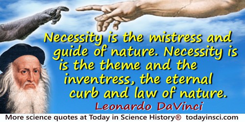 Leonardo da Vinci quote: Necessity is the mistress and guide of nature. Necessity is the theme and the inventress, the eternal c