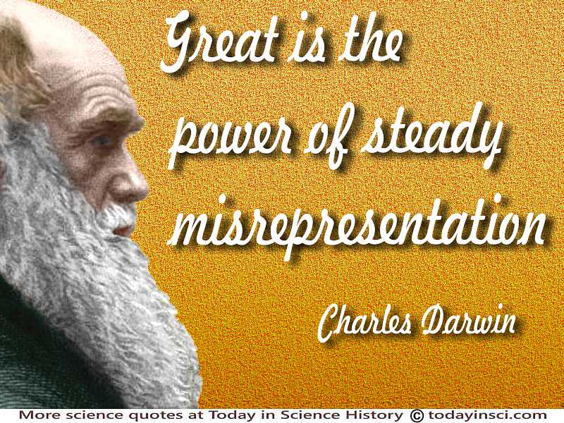 Charles Darwin quote Great is the power of steady misrepresentation
