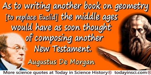 Augustus De Morgan quote: As to writing another book on geometry [to replace Euclid] the middle ages would have as soon thought 