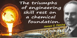 Horace G. Deming quote: The triumphs of engineering skill rest on a chemical foundation