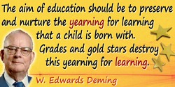 W. Edwards Deming quote: The aim of education should be to preserve and nurture the yearning for learning