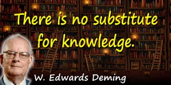 W. Edwards Deming quote: There is no substitute for knowledge.