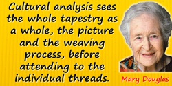 Mary Douglas quote: Our ultimate task is to find interpretative procedures that will uncover each bias and discredit its claims 
