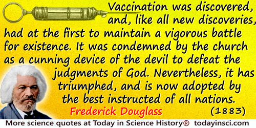 Frederick Douglass quote: Vaccination was discovered, and, like all new discoveries, had at the first to maintain a vigorous bat