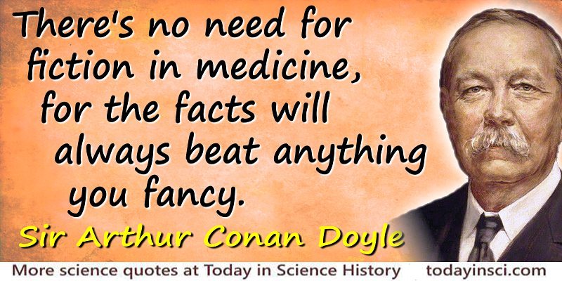 Arthur Conan Doyle quote No need for fiction in medicine