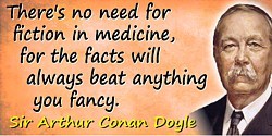 Arthur Conan Doyle quote No need for fiction in medicine