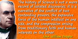 John William Draper quote: The history of Science is not a mere record of isolated discoveries; it is a narrative of the conflic