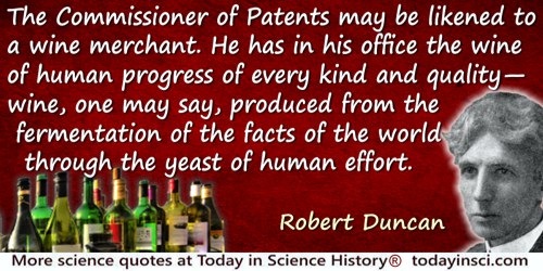 Robert Kennedy Duncan quote: The Commissioner of Patents may be likened to a wine merchant. He has in his office the wine of hum