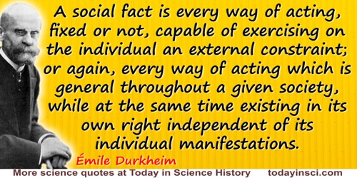 Émile Durkheim quote: A social fact is every way of acting, fixed or not, capable of exercising on the individual an external co