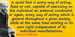 Émile Durkheim quote: A social fact is every way of acting, fixed or not, capable of exercising on the individual an external co