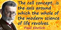 Paul Ehrlich quote: The history of the knowledge of the phenomena of life and of the organized world can be divided into two mai