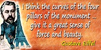Gustave Eiffel quote: Well, I think the curves of the four pillars of the monument, as the calculations have provided them, give
