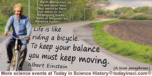 Albert Einstein quote: Life is like riding a bicycle. To keep your balance you must keep moving.