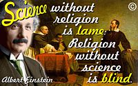 Albert Einstein quote “Science without religion is lame; religion without science is blind.”