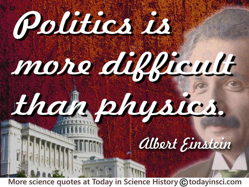 Albert Einstein quote “Politics is more difficult than physics”