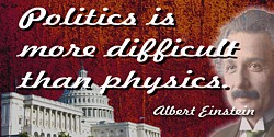 Albert Einstein quote “Politics is more difficult than physics”