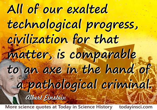 Albert Einstein quote Our exalted technological progress