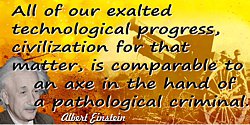 Albert Einstein quote Our exalted technological progress