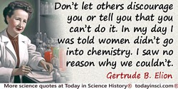 Gertrude B. Elion quote: Nothing worthwhile comes easily