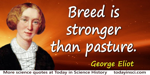 George Eliot quote: Breed is stronger than pasture.