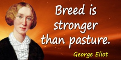 George Eliot quote: Breed is stronger than pasture.