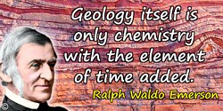 Ralph Waldo Emerson quote: Geology itself is only chemistry with the element of time added.
