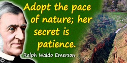 Ralph Waldo Emerson quote: Adopt the pace of nature; her secret is patience.