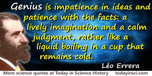 Léo Errera quote: Genius is impatience in ideas and patience with the facts: a lively imagination and a calm judgment, rather li