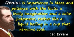 Léo Errera quote: Genius is impatience in ideas and patience with the facts: a lively imagination and a calm judgment, rather li